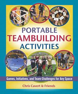 Cover of Portable Teambuilding Activities: Games, Initiatives, and Team Challenges for Any Space by Chris Cavert and Friends.