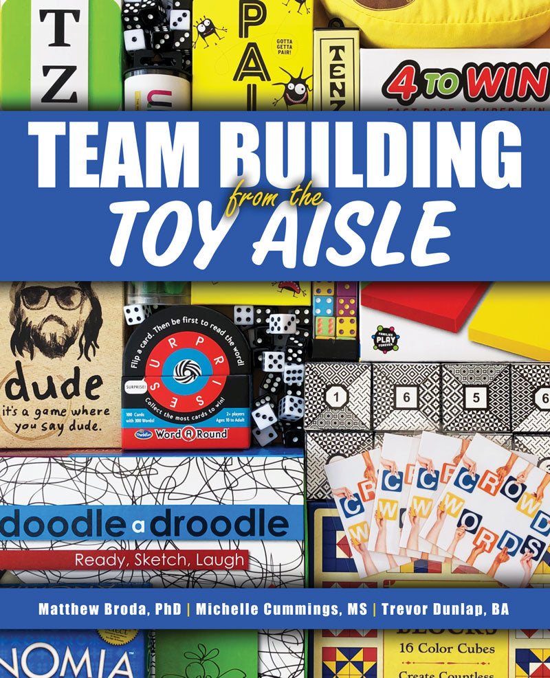 Cover of 'Teambuilding From the Toy Aisle' by Matthew Broda, Michelle Cummings, and Trevor Dunlap, featuring playful imagery of classic toys and games.