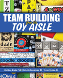 Cover of 'Teambuilding From the Toy Aisle' by Matthew Broda, Michelle Cummings, and Trevor Dunlap, featuring playful imagery of classic toys and games.