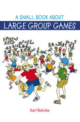 Cover of A Small Book About Large Group Games by Karl Rohnke, featuring playful illustrations and a focus on group fun.